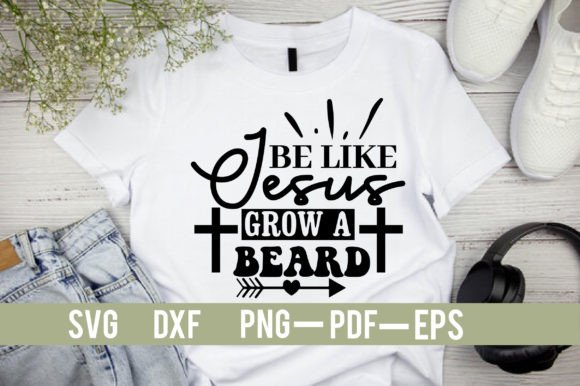 Be Like Jesus Grow a Beard SVG Design for T-Shirt Designs