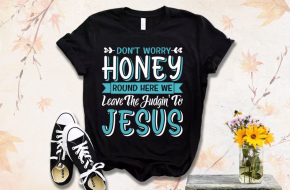 Dont Worry Honey Christian Tshirt Design