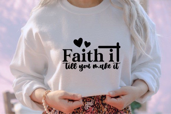 Faith It Till You Make It Jesus SVG for T-Shirt Designs