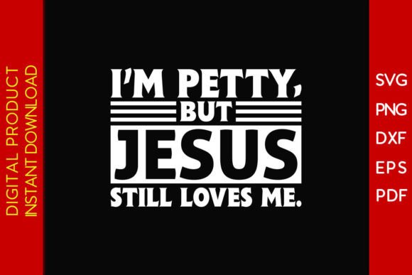 I'm Petty but Jesus Still Loves Me Shirt T-Shirt Designs