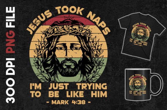 Im Trying to Be Like Him Jesus Took Naps T-Shirt Designs