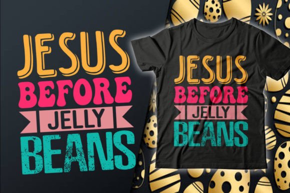 Jesus Before Jelly Beans Easter T-Shirt T-Shirt Designs