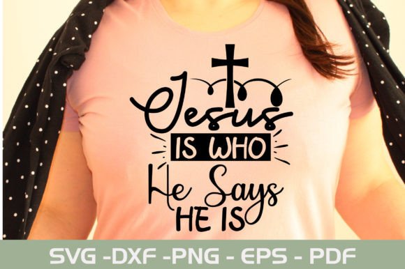 Jesus is Who He Says He is SVG Design for T-Shirt Designs