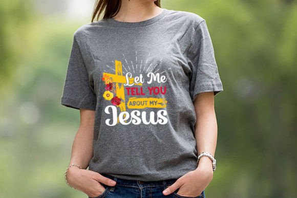 Let Me Tell You About My Jesus T-Shirt Designs