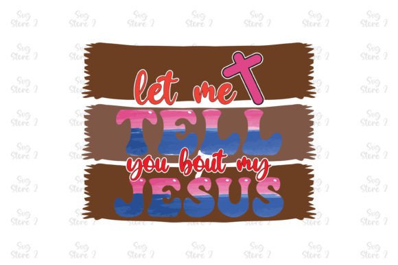 Let Me Tell You Bout My Jesus Jesus Subl T-Shirt Designs
