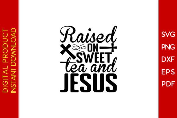 Raised on Sweet Tea and Jesus SVG Shirt T-Shirt Designs