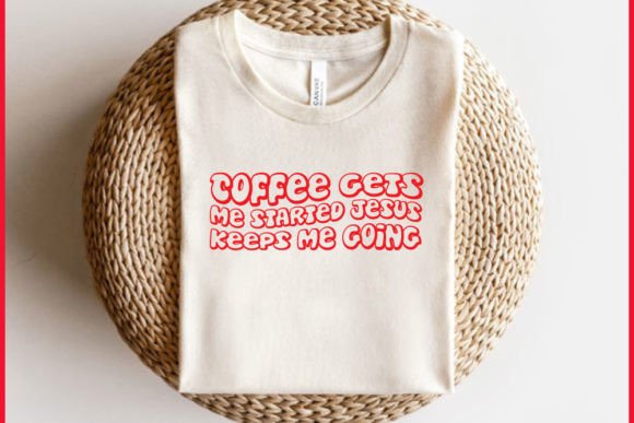 Retro Faith Svg Design, Coffee Gets Me Started Jesus Keeps Me Going