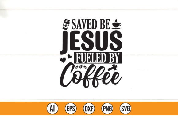Saved Be Jesus Fueled by Coffee T-Shirt Designs
